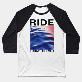 RIDE …Today Forever …… Original Fan Artwork Baseball T-Shirt